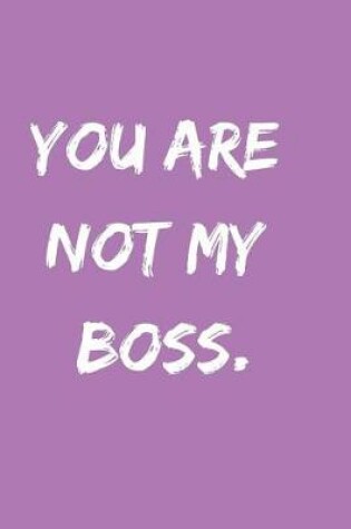 Cover of You Are Not My Boss.