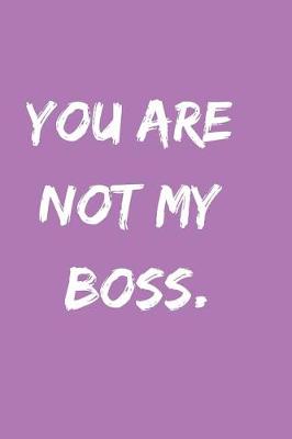 Book cover for You Are Not My Boss.