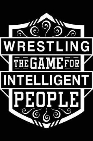 Cover of Wrestling the Game for Intelligent People