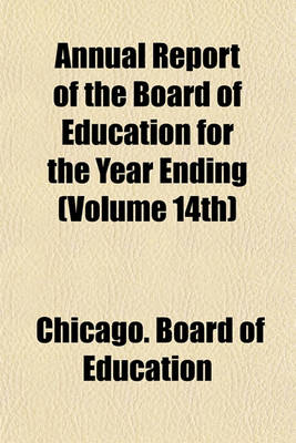 Book cover for Annual Report of the Board of Education for the Year Ending (Volume 14th)