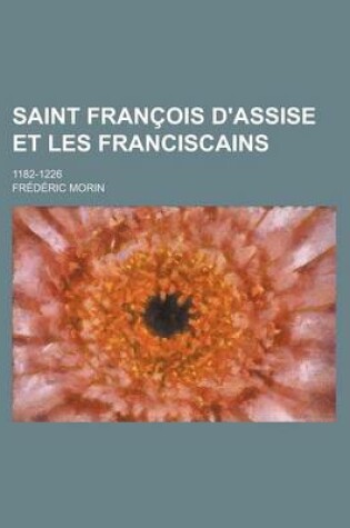 Cover of Saint Francois D'Assise Et Les Franciscains; 1182-1226
