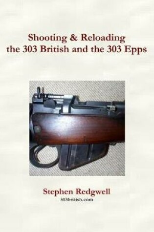 Cover of Shooting & Reloading the 303 British and the 303 Epps