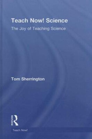 Cover of Teach Now! Science: The Joy of Teaching Science