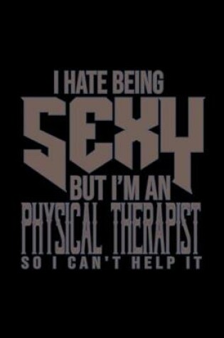 Cover of I hate being sexy but I'm a physical therapist so I can't help it