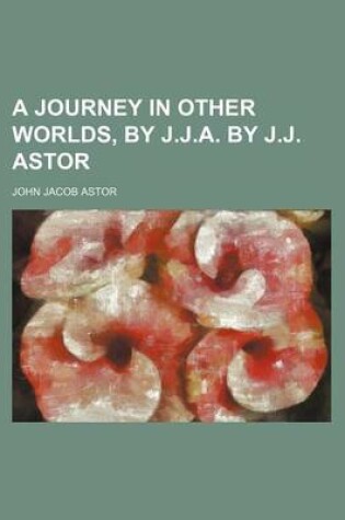 Cover of A Journey in Other Worlds, by J.J.A. by J.J. Astor