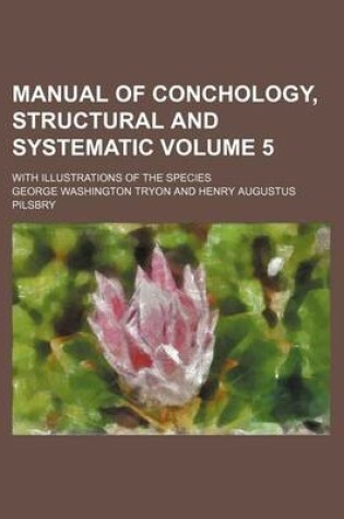 Cover of Manual of Conchology, Structural and Systematic Volume 5; With Illustrations of the Species