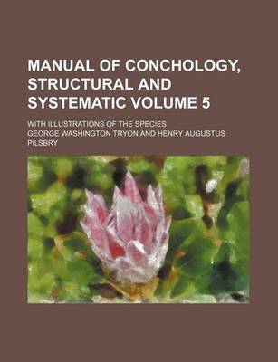 Book cover for Manual of Conchology, Structural and Systematic Volume 5; With Illustrations of the Species