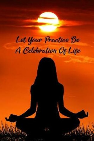 Cover of Let your practice be a celebration of life