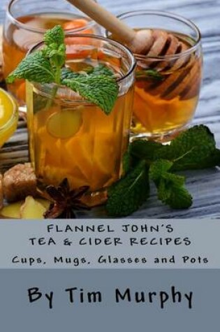 Cover of Flannel John's Tea & Cider Recipes