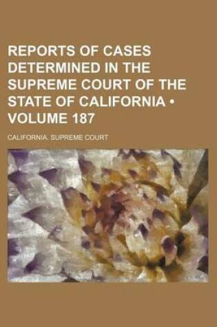 Cover of Reports of Cases Determined in the Supreme Court of the State of California (Volume 187 )