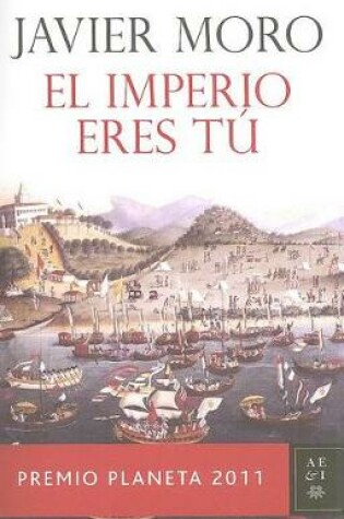 Cover of El Imperio Eres Tu. Premio Planeta 2011