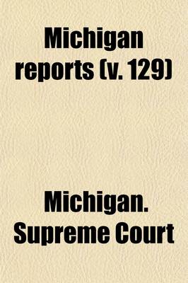 Book cover for Michigan Reports (Volume 129); Cases Decided in the Supreme Court of Michigan