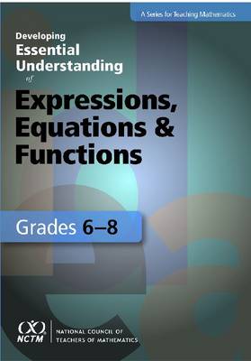 Book cover for Developing Essential Understanding of Expressions, Equations, and Functions for Teaching Math in Grades 6-8