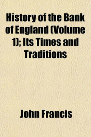 Cover of History of the Bank of England (Volume 1); Its Times and Traditions