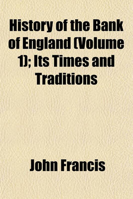 Book cover for History of the Bank of England (Volume 1); Its Times and Traditions