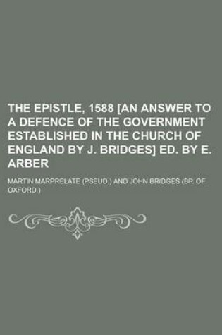 Cover of The Epistle, 1588 [An Answer to a Defence of the Government Established in the Church of England by J. Bridges] Ed. by E. Arber