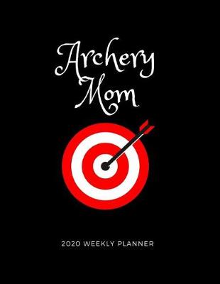 Book cover for Archery Mom 2020 Weekly Planner