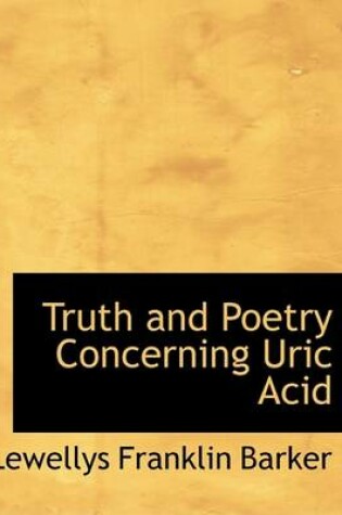 Cover of Truth and Poetry Concerning Uric Acid