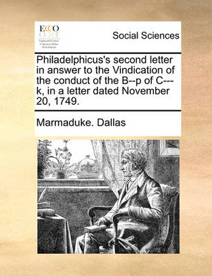 Cover of Philadelphicus's Second Letter in Answer to the Vindication of the Conduct of the B--P of C---K, in a Letter Dated November 20, 1749.