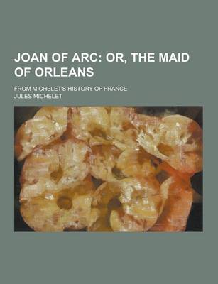 Book cover for Joan of Arc; From Michelet's History of France