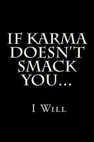 Cover of If Karma Doesn't Smack You... I Will