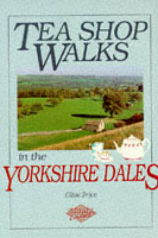 Cover of Tea Shop Walks in the Yorkshire Dales