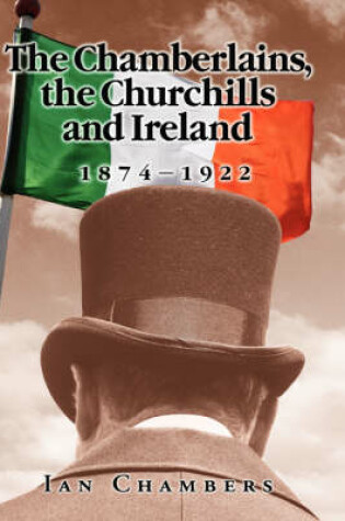 Cover of The Chamberlains, the Churchills and Ireland, 1874-1922