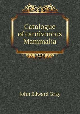 Book cover for Catalogue of Carnivorous Mammalia