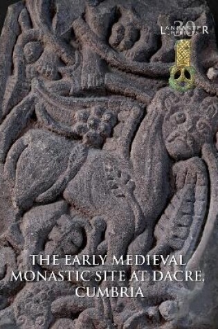 Cover of The Early Medieval Monastic Site at Dacre, Cumbria