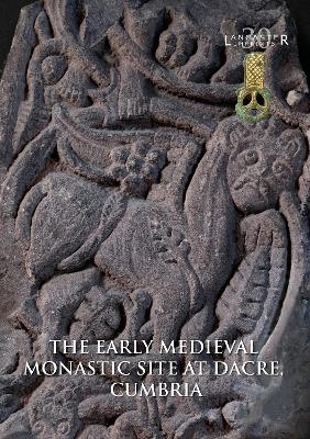 Book cover for The Early Medieval Monastic Site at Dacre, Cumbria