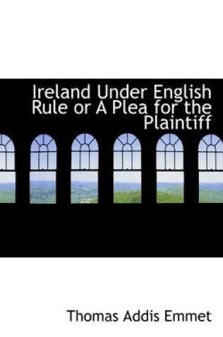 Cover of Ireland Under English Rule or a Plea for the Plaintiff