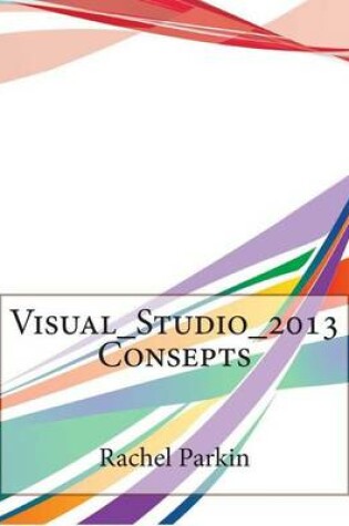 Cover of Visual_studio_2013 Consepts