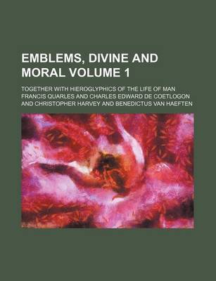 Book cover for Emblems, Divine and Moral Volume 1; Together with Hieroglyphics of the Life of Man