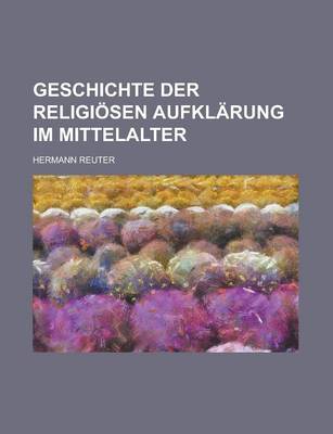 Book cover for Geschichte Der Religiosen Aufklarung Im Mittelalter