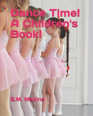 Book cover for Dance Time! A Children's Book!
