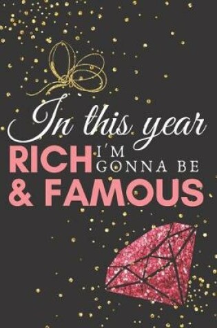 Cover of In this year I'm gonna be rich & famous.