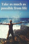 Book cover for Take as Much as Possible from Life