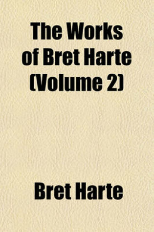 Cover of The Works of Bret Harte (Volume 2)