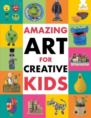 Book cover for Amazing Art for Creative Kids