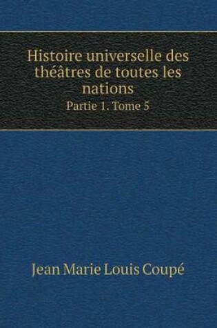 Cover of Histoire universelle des théâtres de toutes les nations Partie 1. Tome 5