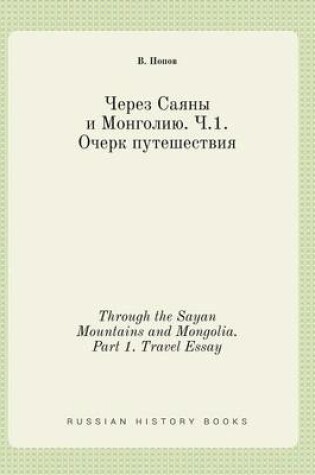 Cover of Through the Sayan Mountains and Mongolia. Part 1. Travel Essay