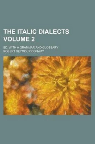 Cover of The Italic Dialects; Ed. with a Grammar and Glossary Volume 2