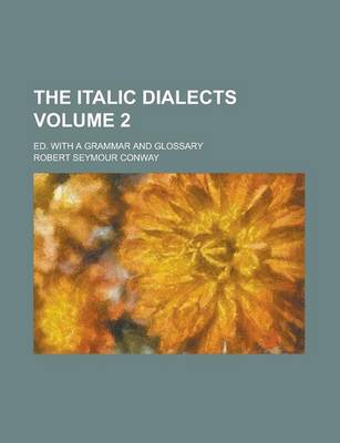 Book cover for The Italic Dialects; Ed. with a Grammar and Glossary Volume 2