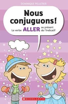 Cover of Nous Conjuguons! Le Verbe Aller Au Pr�sent de l'Indicatif