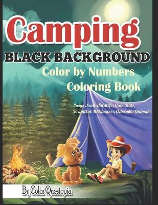 Cover of Camping BLACK BACKGROUND Color By Numbers Coloring Book Large Print Wildlife, Cute Kids, Beautiful Wilderness, Adorable Animals