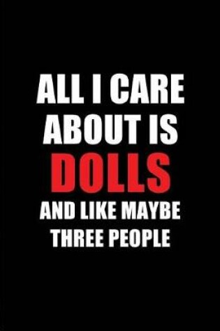 Cover of All I Care about Is Dolls and Like Maybe Three People