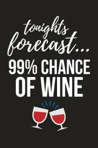 Cover of Tonights Forecast... 99% Chance of Wine