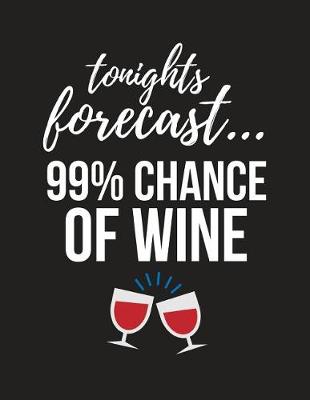 Book cover for Tonights Forecast... 99% Chance of Wine