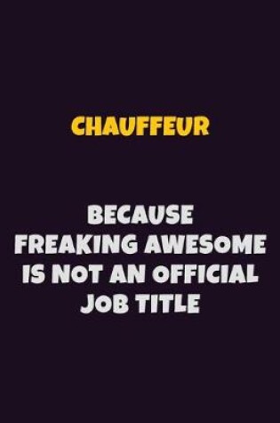 Cover of Chauffeur Because Freaking Awesome is not An Official Job Title