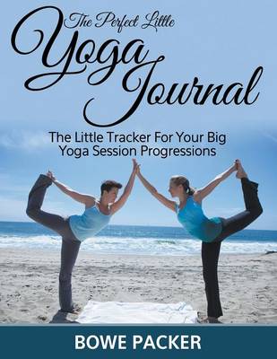 Book cover for The Perfect Little Yoga Journal The Little Tracker For Your Big Yoga Session Progressions